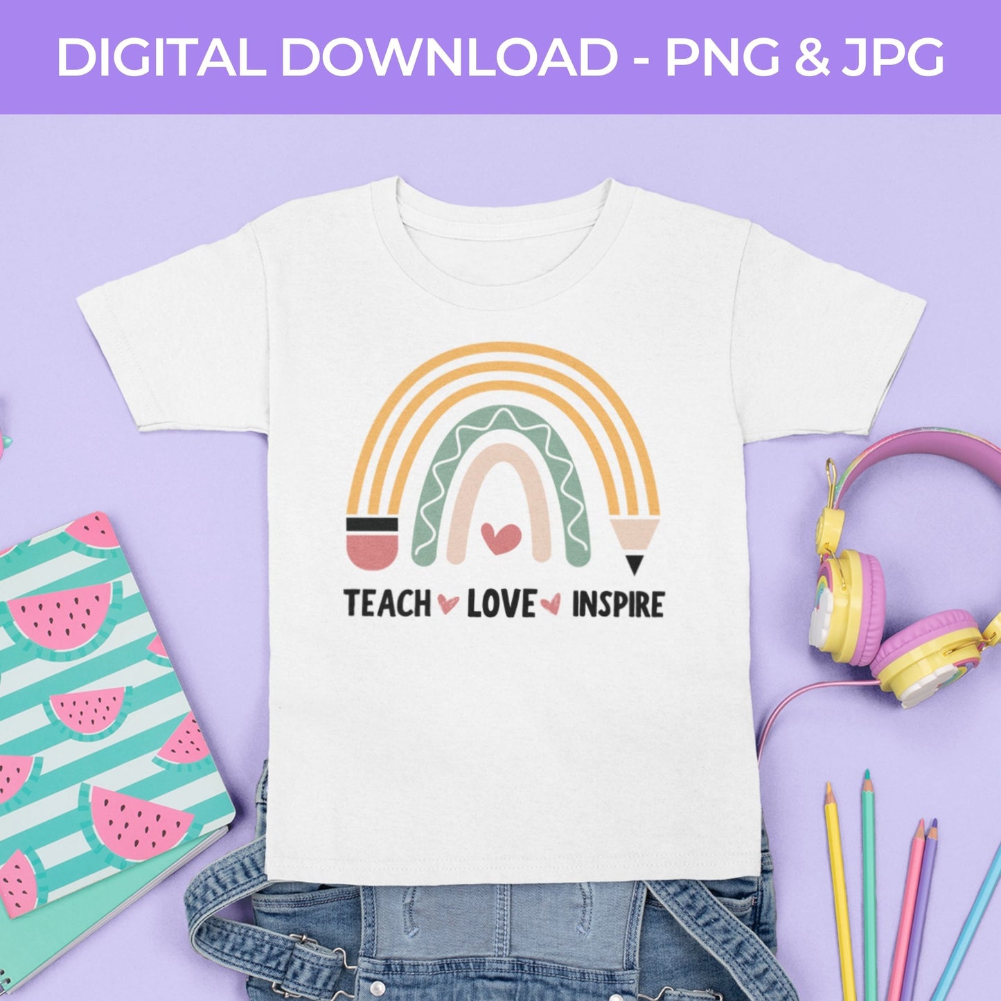 Back To School | Teach Love Inspire PNG, JPG Teacher School, Digital Download 066