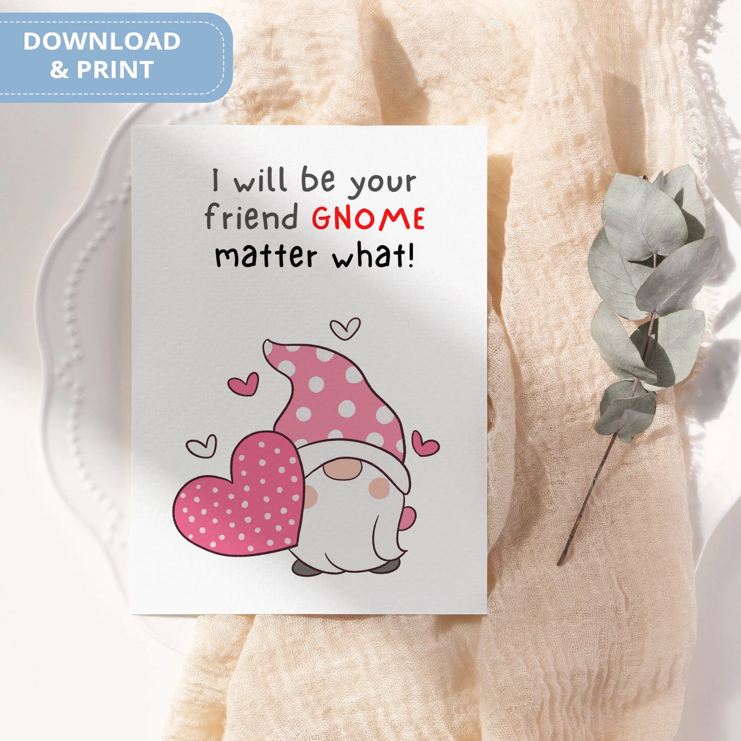 Valentines Card Printable Digital Download | I Will Be Your Friend Gnome Matter What 45