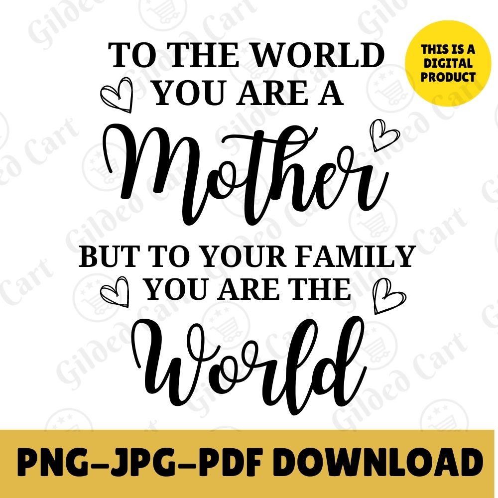 Digital Instant Download - To The World You Are A Mother M05-3