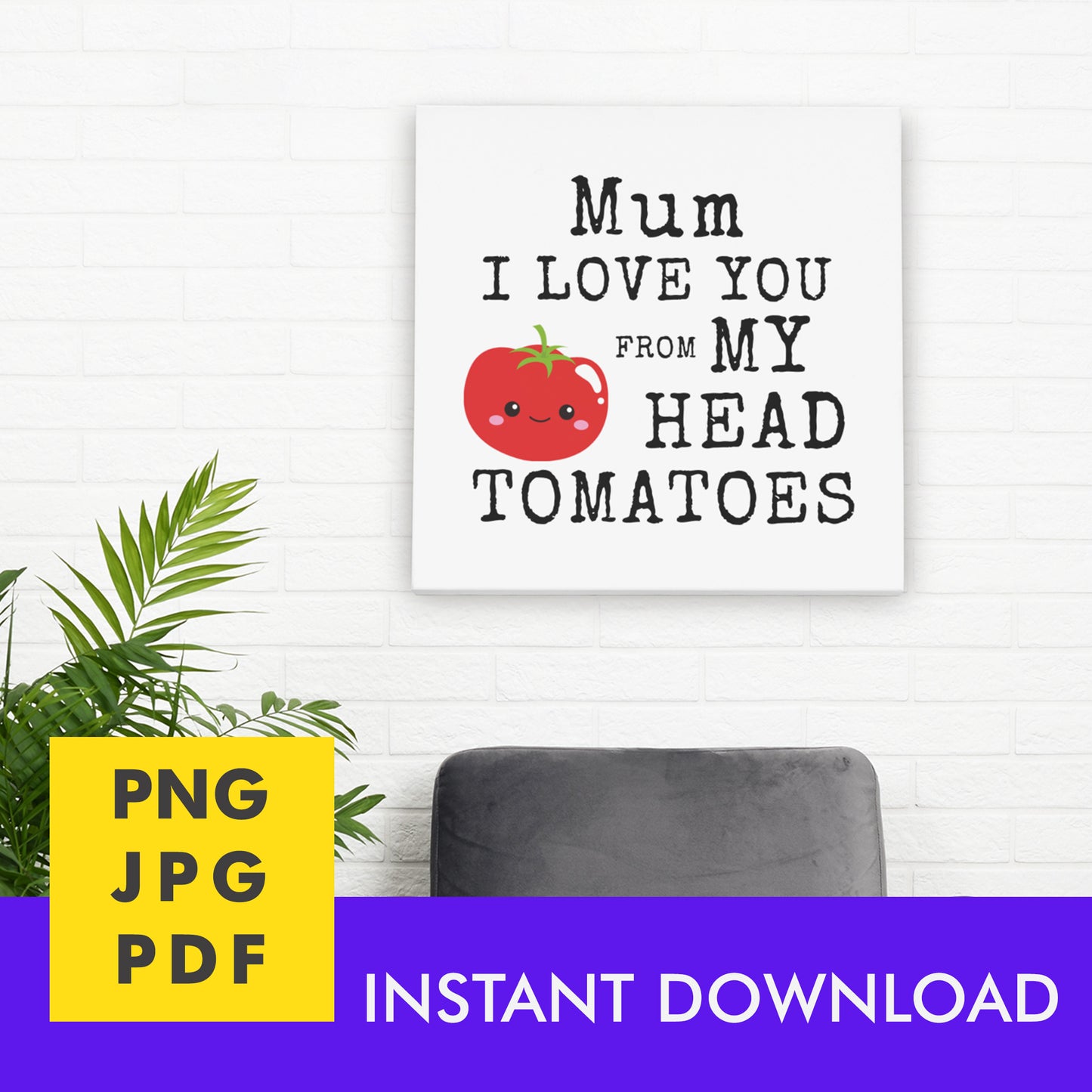 Digital Instant Download - Mum I Love You From My Head Tomatoes M12-2