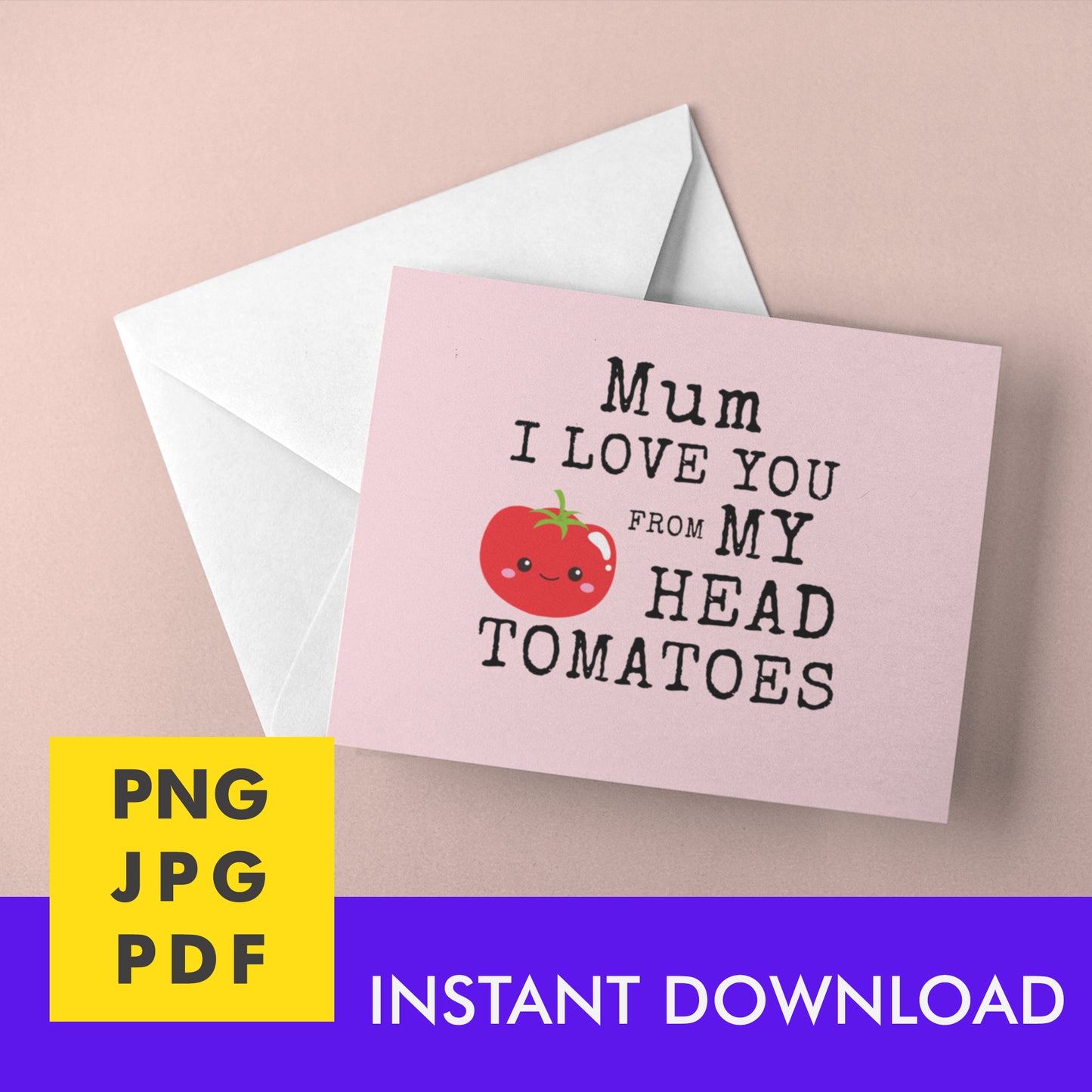 Digital Instant Download - Mom I Love You From My Head Tomatoes M12-1