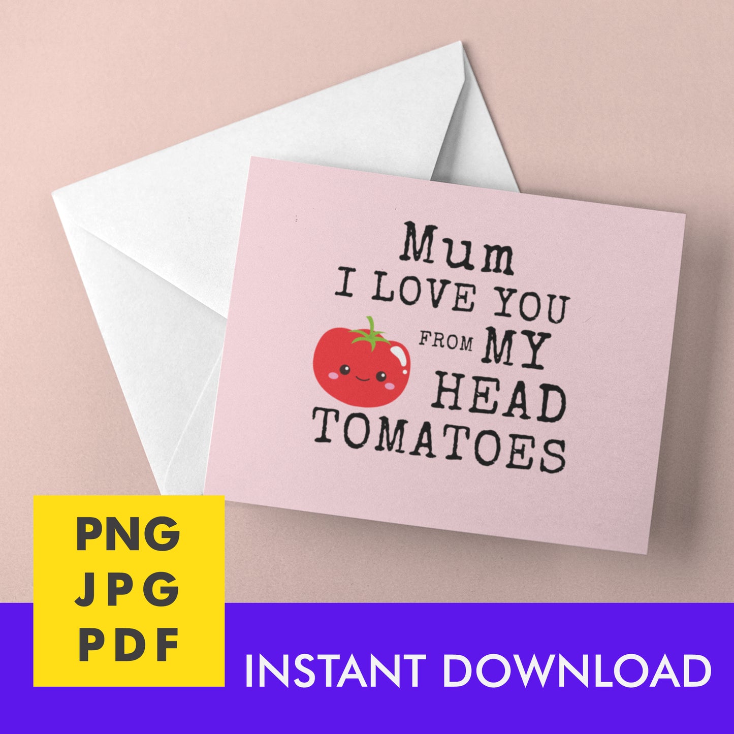 Digital Instant Download - Mum I Love You From My Head Tomatoes M12-2