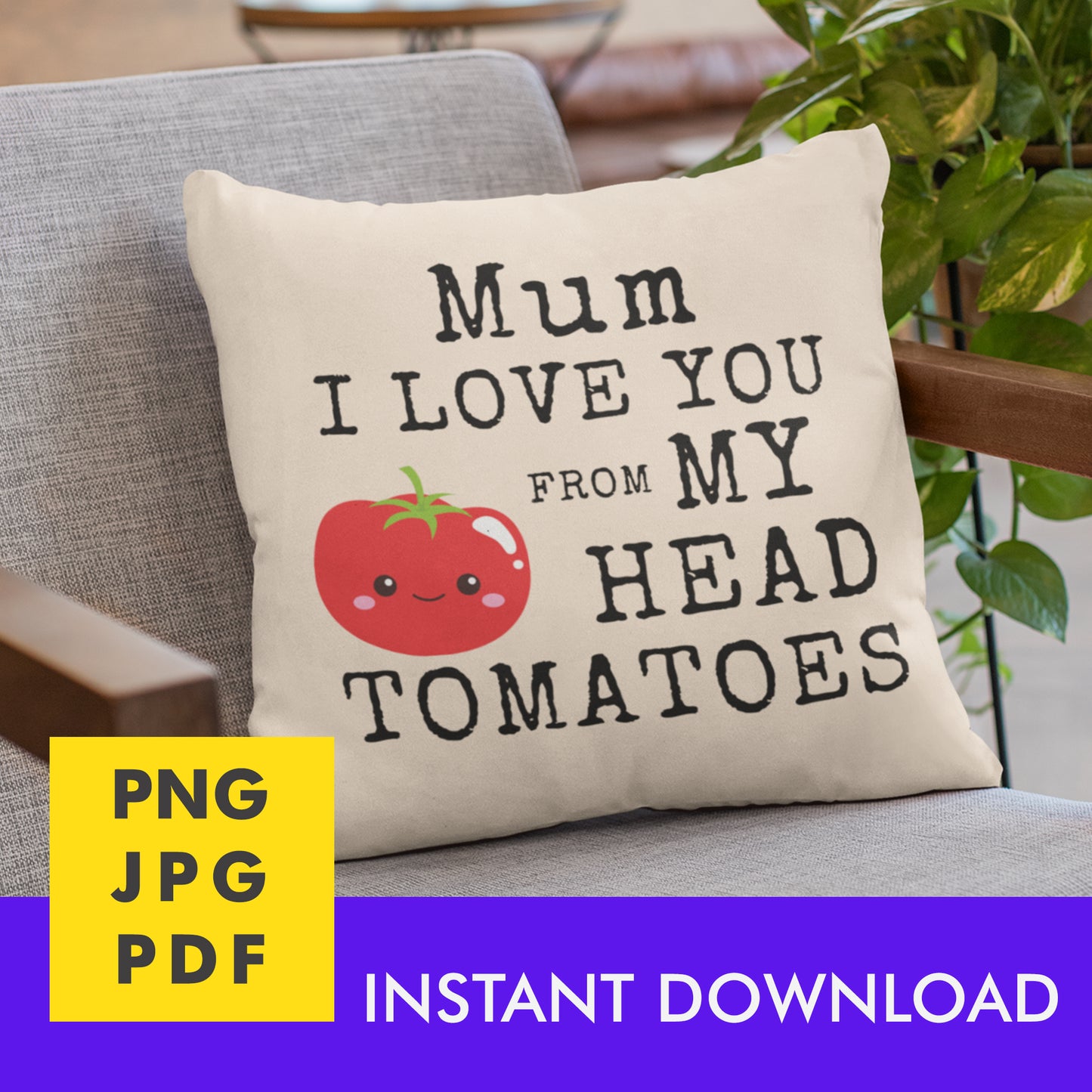 Digital Instant Download - Mum I Love You From My Head Tomatoes M12-2