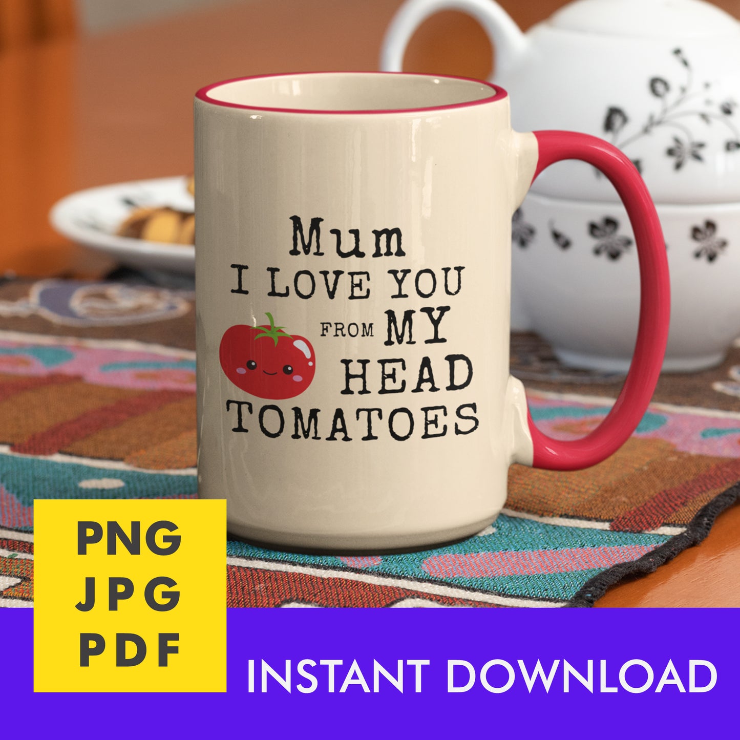 Digital Instant Download - Mum I Love You From My Head Tomatoes M12-2