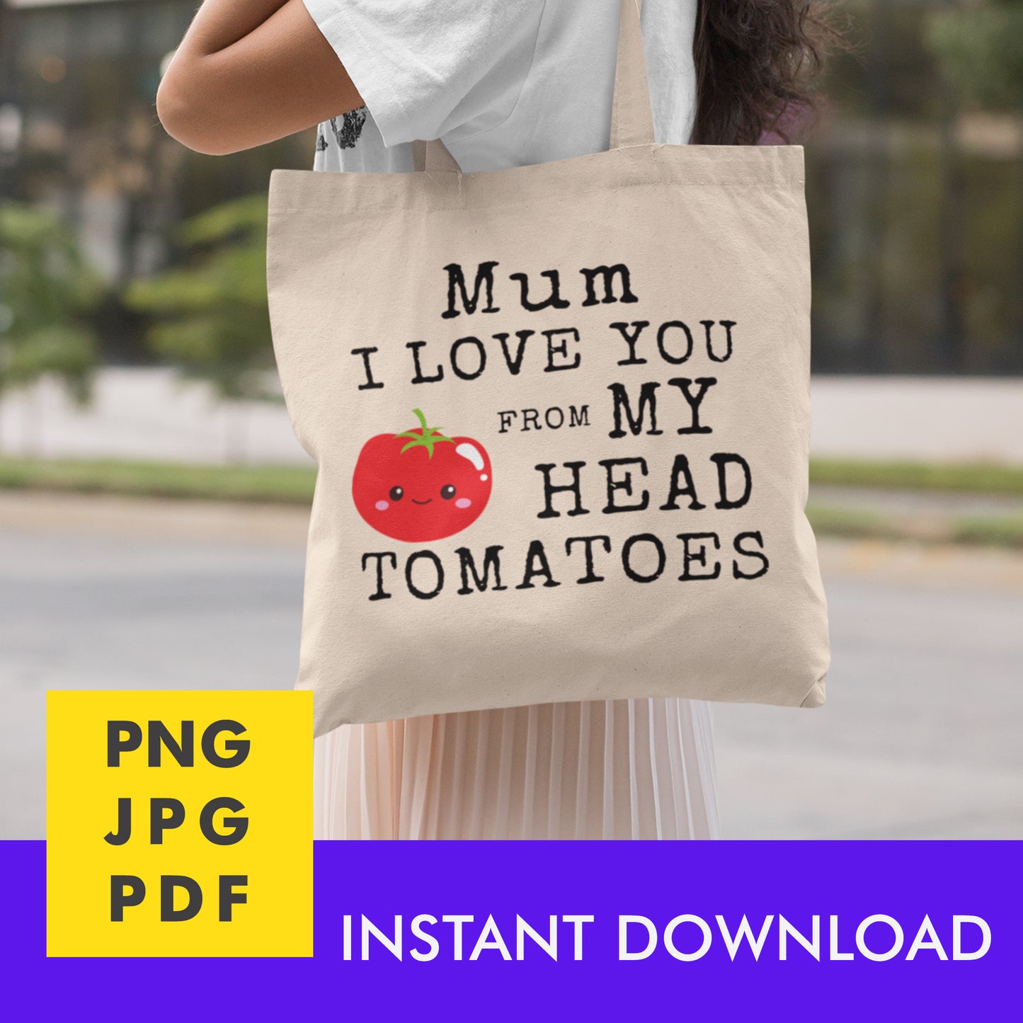 Digital Instant Download - Mum I Love You From My Head Tomatoes M12-2