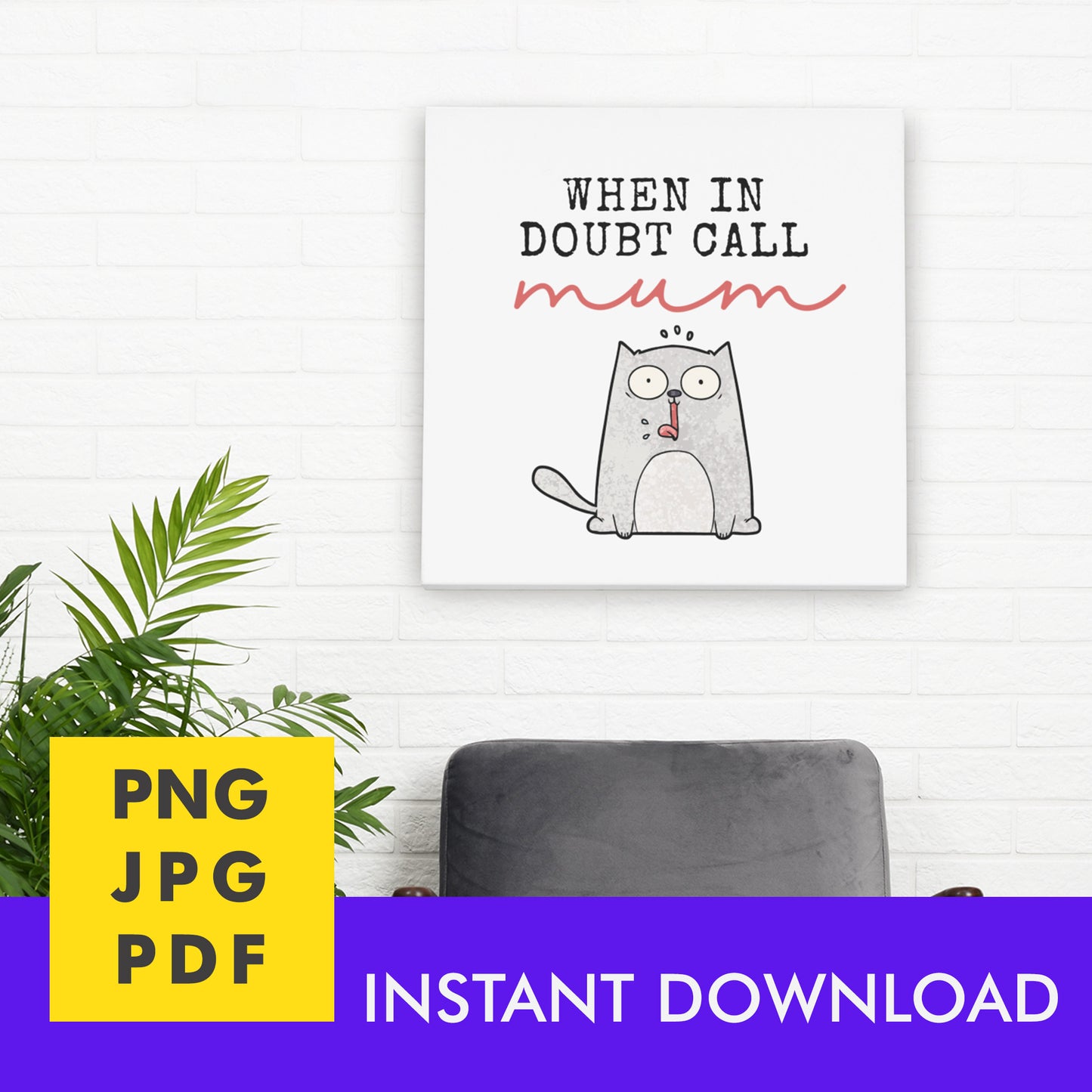 Digital Instant Download - When In Doubt Call Mum M09-2