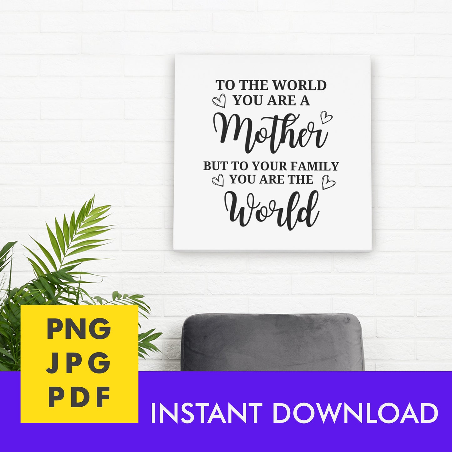 Digital Instant Download - To The World You Are A Mother M05-3