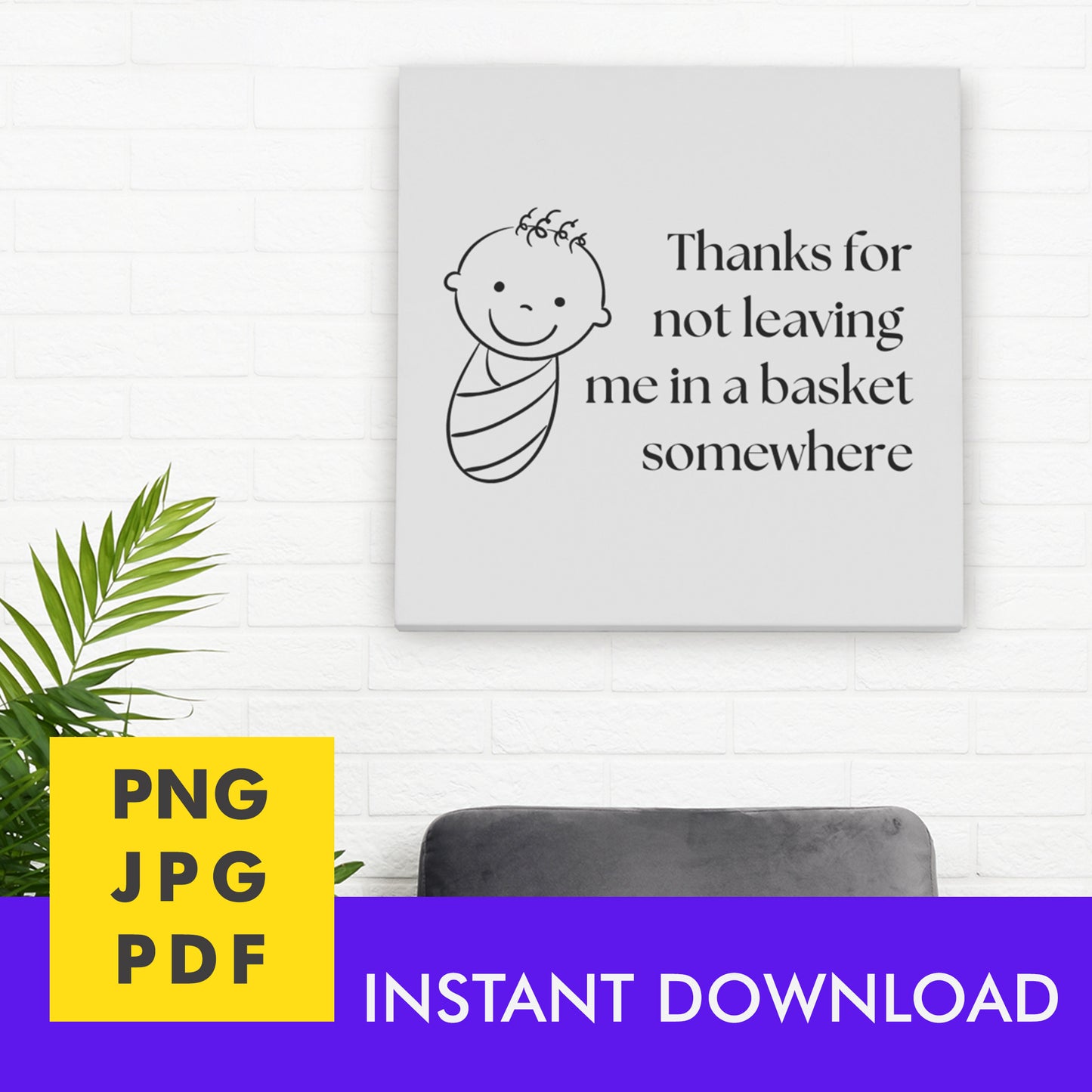 Digital Instant Download - Thanks For Not Leaving Me In A Basket M02-3