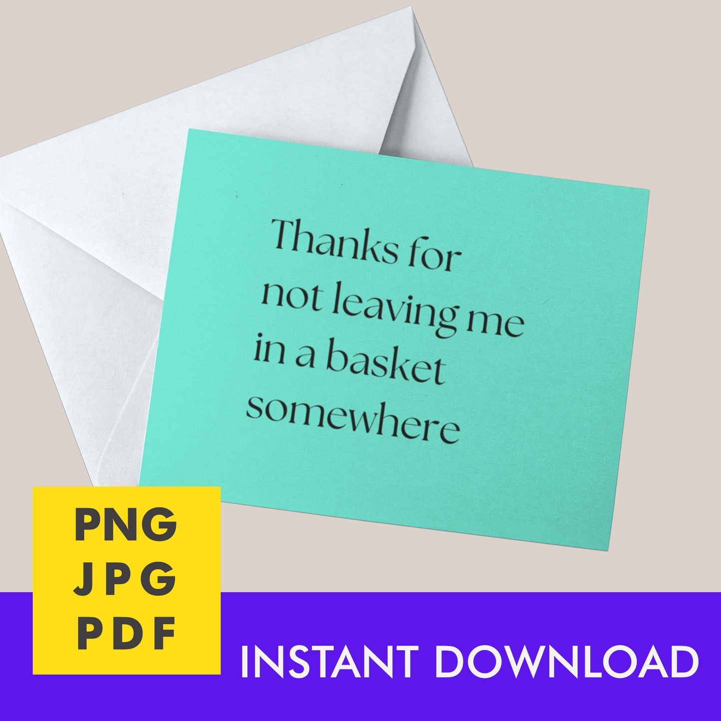 Digital Instant Download - Thanks For Not Leaving Me In A Basket M02-1