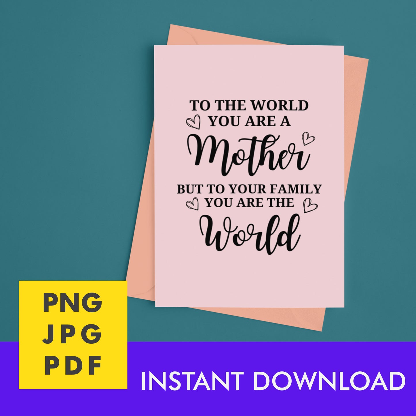 Digital Instant Download - To The World You Are A Mother M05-3