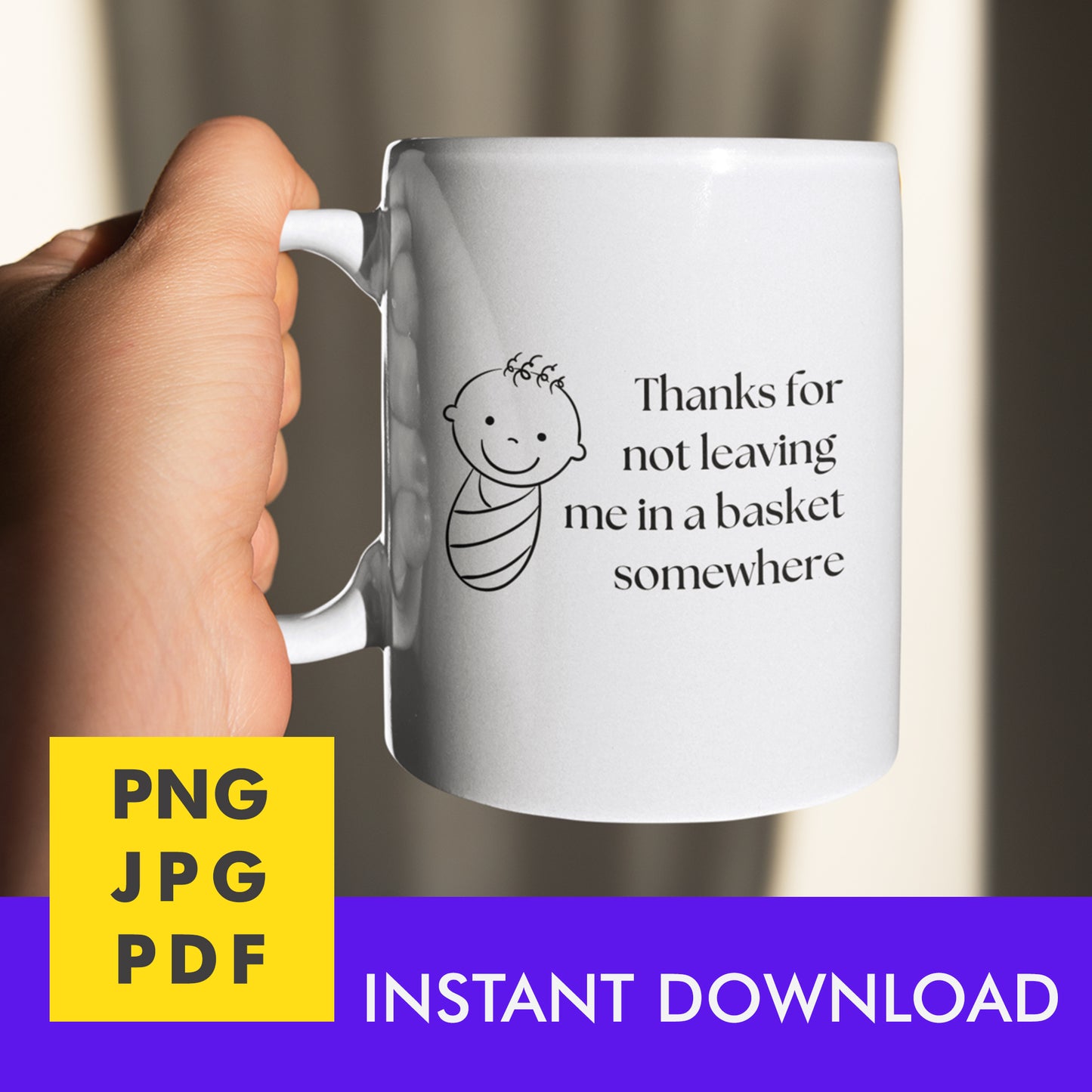 Digital Instant Download - Thanks For Not Leaving Me In A Basket M02-3