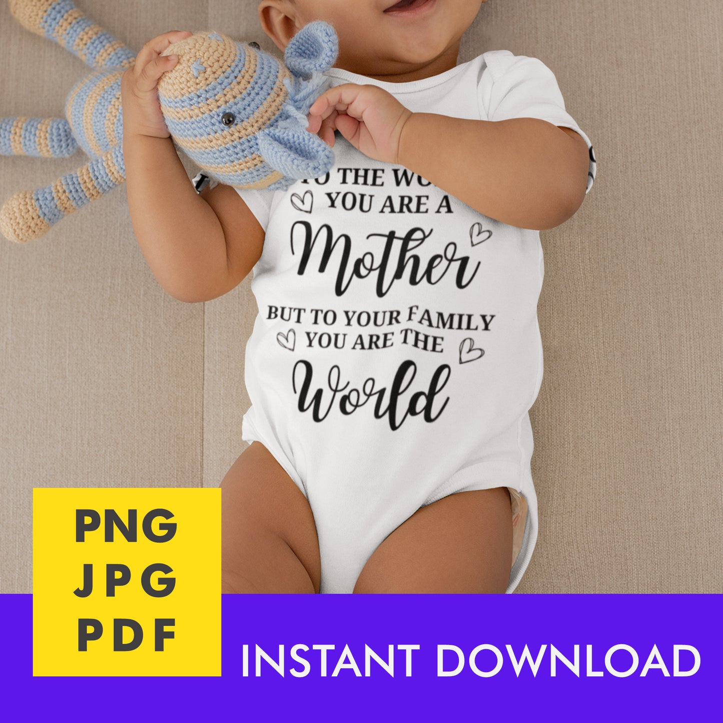 Digital Instant Download - To The World You Are A Mother M05-3