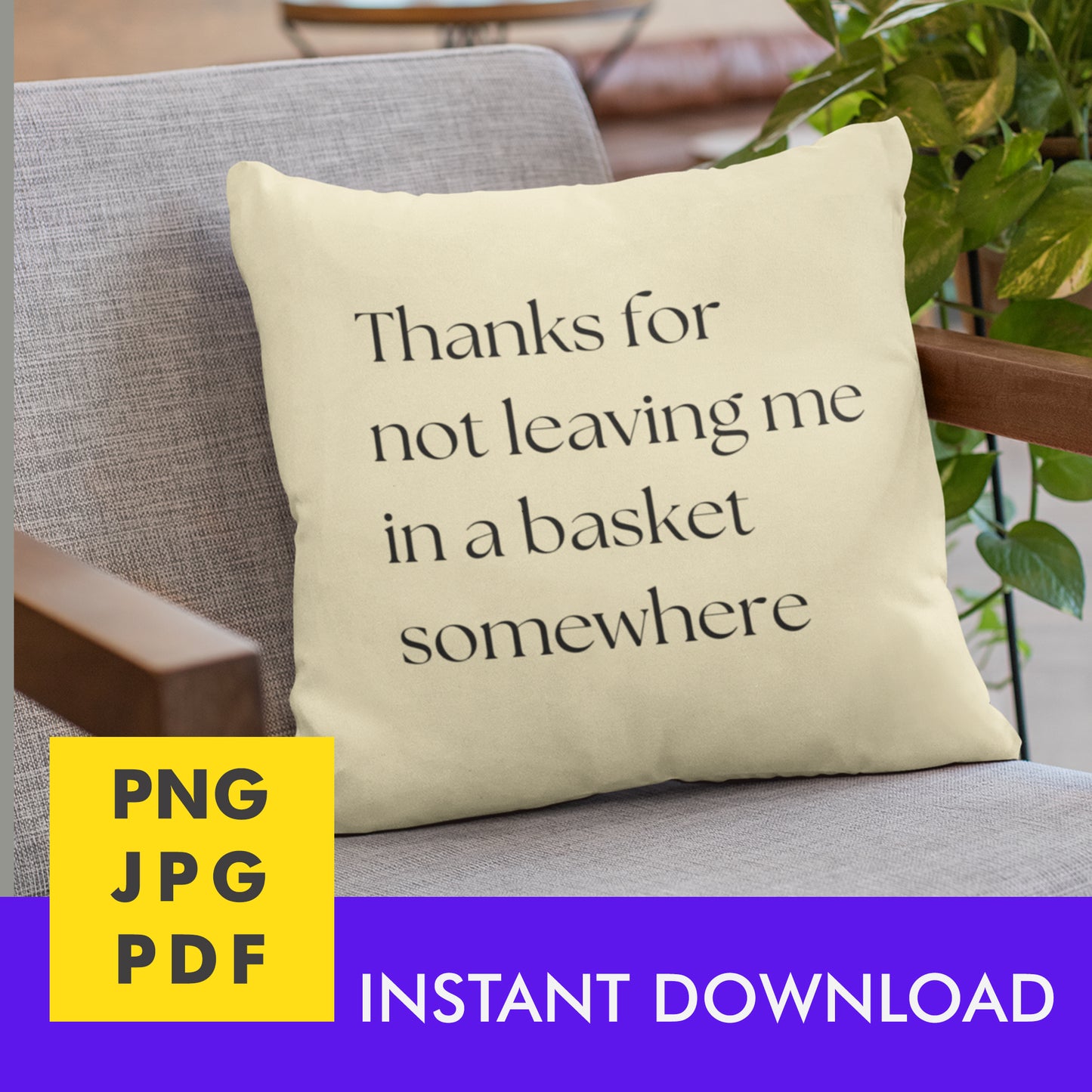 Digital Instant Download - Thanks For Not Leaving Me In A Basket M02-1