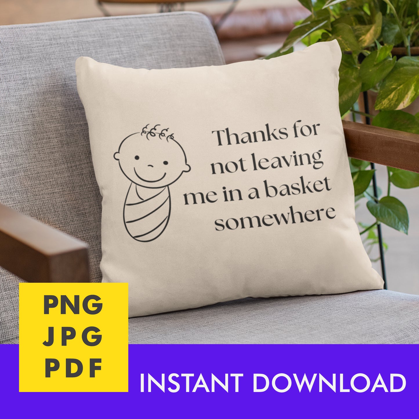 Digital Instant Download - Thanks For Not Leaving Me In A Basket M02-3