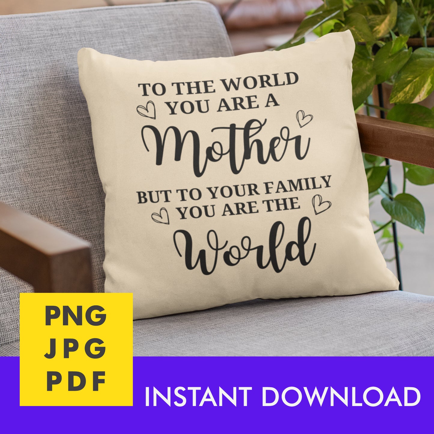 Digital Instant Download - To The World You Are A Mother M05-3