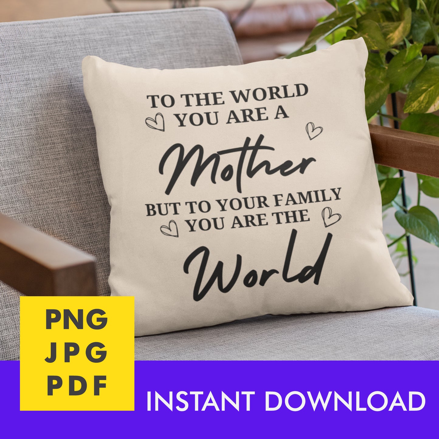 Digital Instant Download - To The World You Are A Mother M05-1