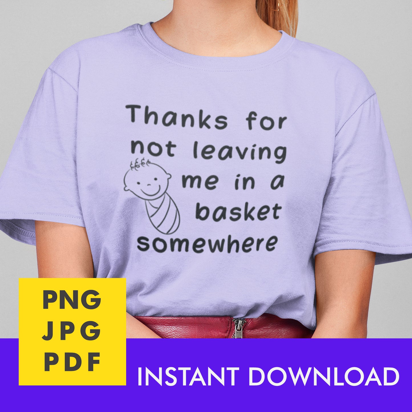 Digital Instant Download - Thanks For Not Leaving Me In A Basket M02-2