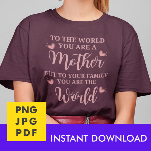 Digital Instant Download - To The World You Are A Mother M05-4