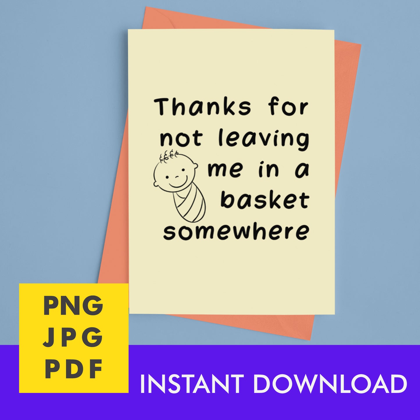 Digital Instant Download - Thanks For Not Leaving Me In A Basket M02-2